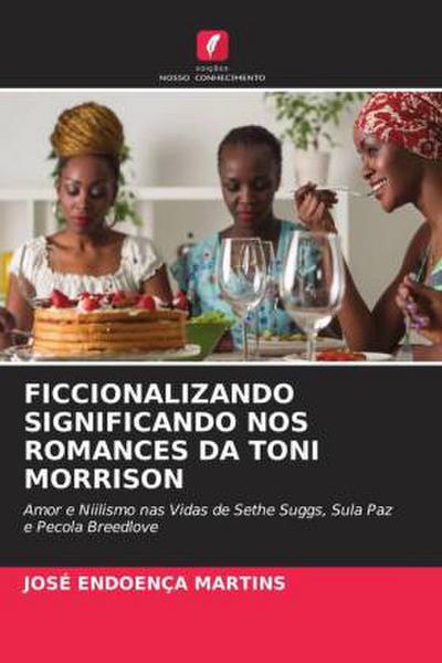 FICCIONALIZANDO SIGNIFICANDO NOS ROMANCES DA TONI MORRISON