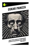 Oskar Panizza: Novellen, Psychologische Schriften, Philosophische Werke, Dramen und Gedichte