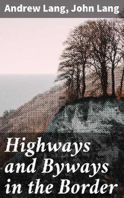 Highways and Byways in the Border