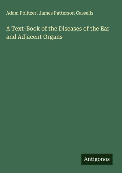 A Text-Book of the Diseases of the Ear and Adjacent Organs