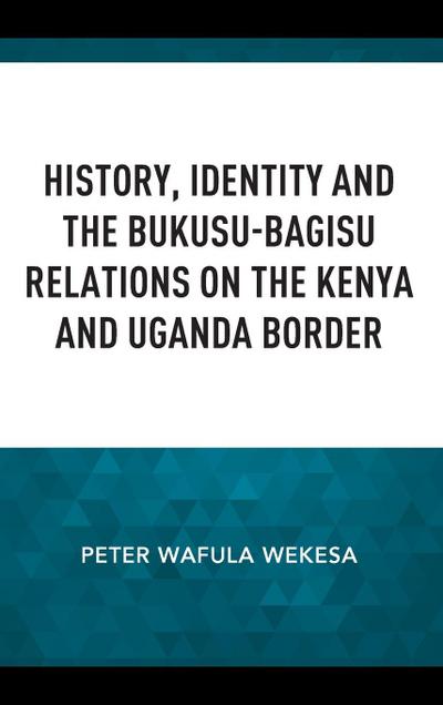 History, Identity and the Bukusu-Bagisu Relations on the Kenya and Uganda Border