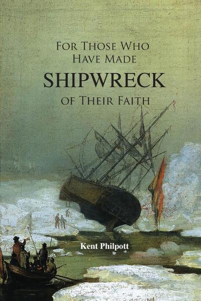 For Those Who Have Made Shipwreck of Their Faith