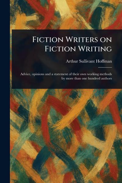 Fiction Writers on Fiction Writing