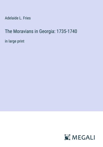The Moravians in Georgia: 1735-1740