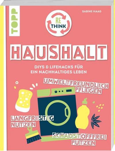 Rethink Haushalt - Schadstofffrei putzen, langfristig nutzen, umweltfreundlich pflegen.