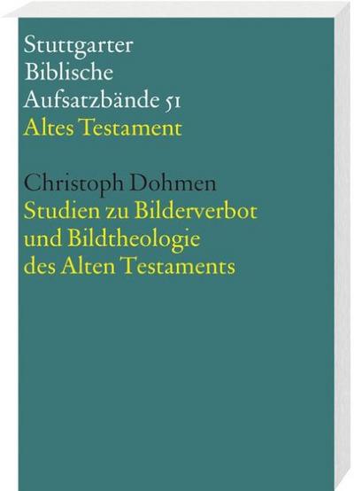 Studien zu Bilderverbot und Bildtheologie des Alten Testaments