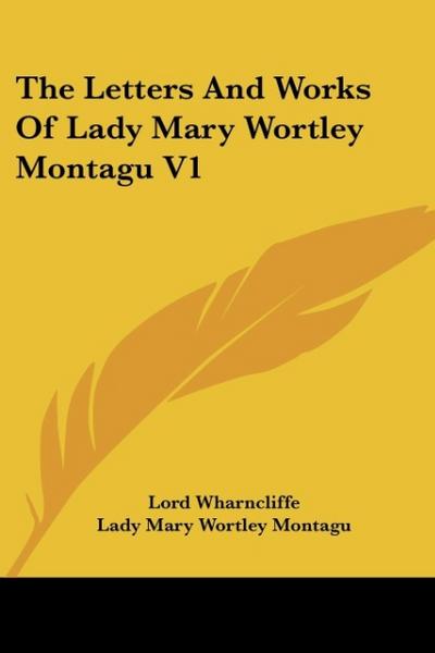 The Letters And Works Of Lady Mary Wortley Montagu V1