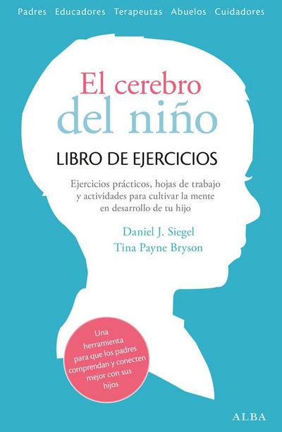 El cerebro del niño : libro de ejercicios : ejercicios prácticos, hojas de trabajo y actividades para cultivar la mente en desarrollo
