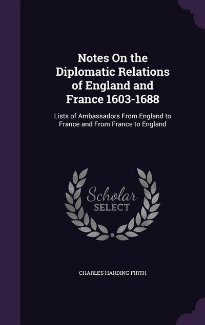 Notes On the Diplomatic Relations of England and France 1603-1688