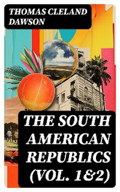 The South American Republics (Vol. 1&2)