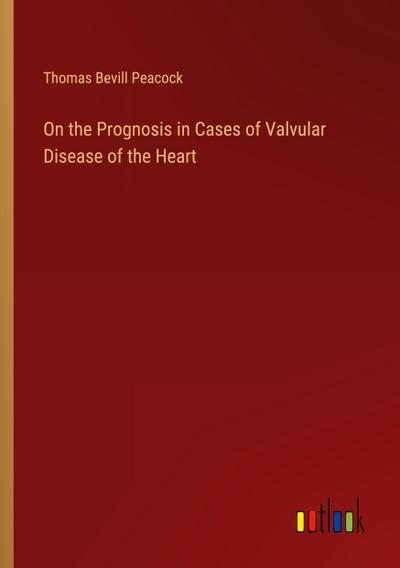 On the Prognosis in Cases of Valvular Disease of the Heart