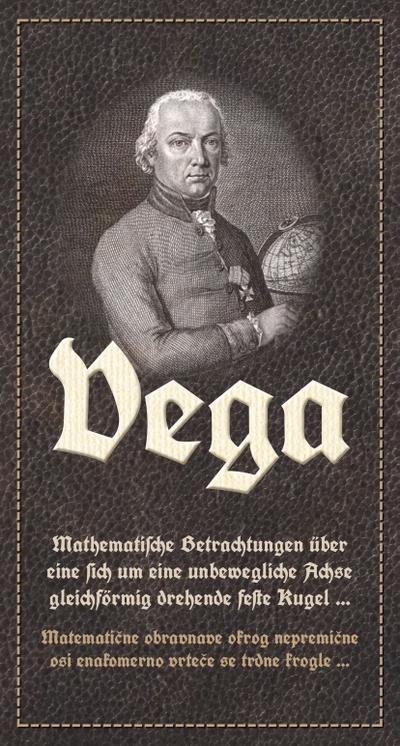 Vega: Mathematische Betrachtungen über eine sich um eine unbewegliche Achse gleichförmig drehende feste Kugel / Matematične obravnave okrog nepremične osi enakomerno vrteče se trdne krogle
