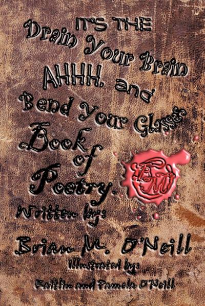It’s The Drain Your Brain Ahhhh, and Bend Your Glasses Book of Poetry