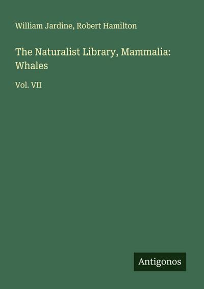 The Naturalist Library, Mammalia: Whales