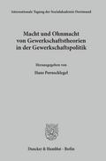 Macht und Ohnmacht von Gewerkschaftstheorien in der Gewerkschaftspolitik.