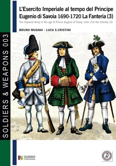L’esercito imperiale al tempo del Principe Eugenio di Savoia 1690-1720 - la fanteria vol. 3
