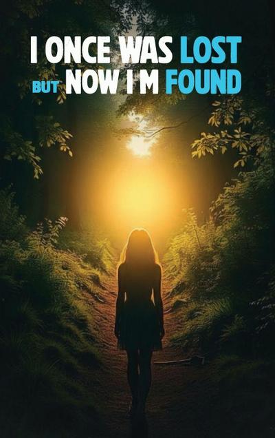 I Once Was Lost But Now I’m Found