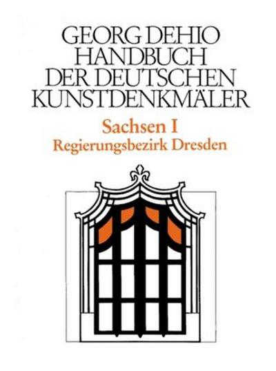 Georg Dehio: Dehio - Handbuch der deutschen Kunstdenkmäler Dehio - Handbuch der deutschen Kunstdenkmäler / Sachsen Bd. 1. Tl.1