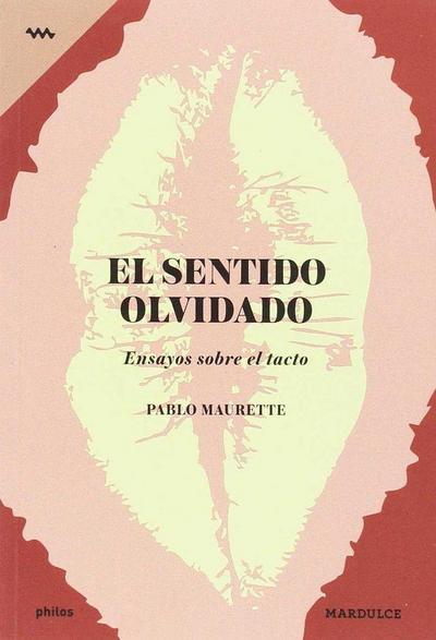 El sentido olvidado : ensayos sobre el tacto