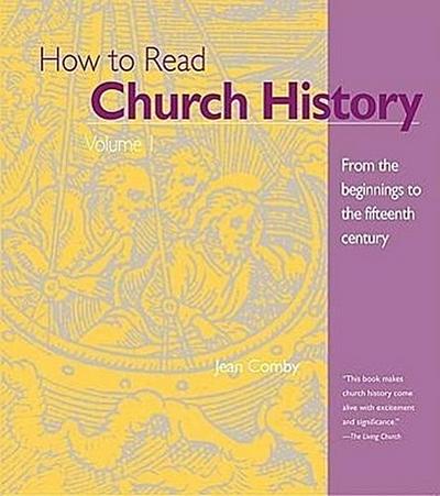 How to Read Church History 1 From the Beginnings to the Fifteenth Century