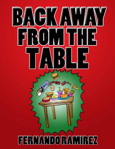 BACK AWAY FROM THE TABLE