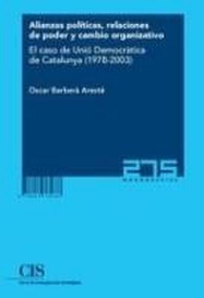 Alianzas políticas, relaciones de poder y cambio orgnizativo : el caso de Unió Democràtica de Catalunya, 1978-2003