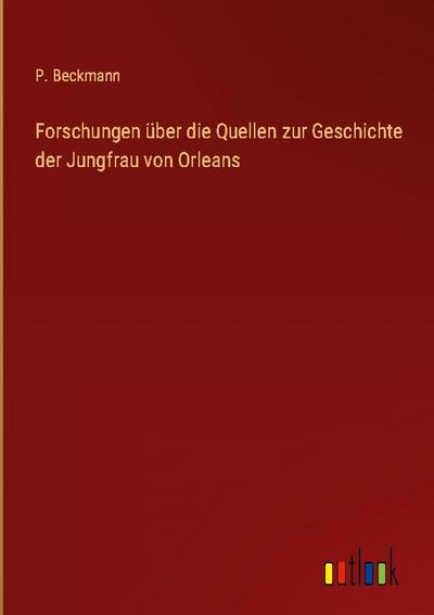 Forschungen über die Quellen zur Geschichte der Jungfrau von Orleans