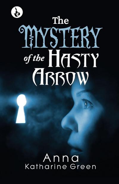 THE MYSTERY OF THE HASTY ARROW