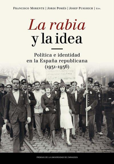 La rabia y la idea : política e identidad en la España republicana, 1931-1936