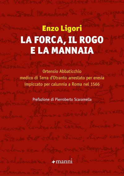 La forca, il rogo e la mannaia. Ortensio Abbaticchio medico di Terra d’Otranto arrestato per eresia impiccato per calunnia a Roma nel 1566