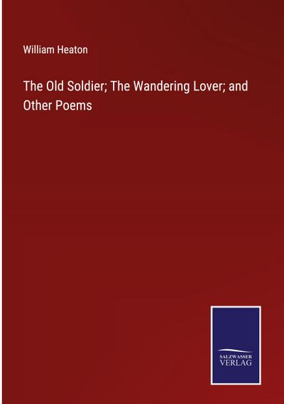 The Old Soldier; The Wandering Lover; and Other Poems