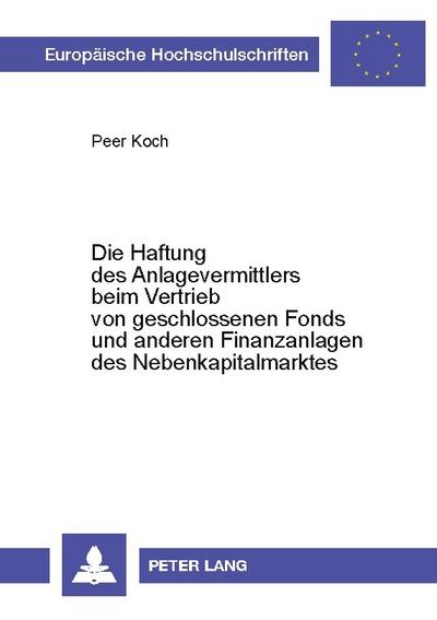 Die Haftung des Anlagevermittlers beim Vertrieb von geschlossenen Fonds und anderen Finanzanlagen des Nebenkapitalmarktes
