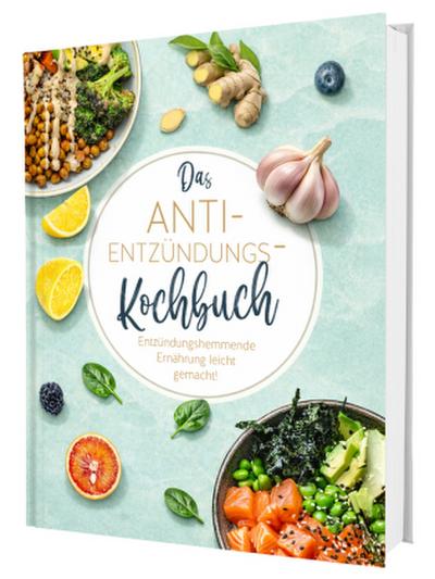 Das Anti-Entzündungskochbuch: Mit Genuss zu mehr Gesundheit und Vitalität - Entzündungshemmende Ernährung leicht gemacht! Mit einfachen & schnellen Rezepten + 30 Tage Ernährungsplan