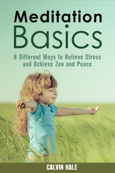 Meditation Basics: 9 Different Ways to Relieve Stress and Achieve Zen and Peace (Yoga & Relaxation)