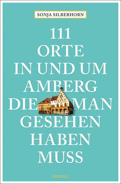 111 Orte in und um Amberg, die man gesehen haben muss