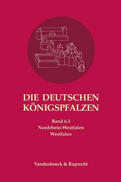 Die deutschen Königspfalzen. Band 6: Nordrhein-Westfalen 