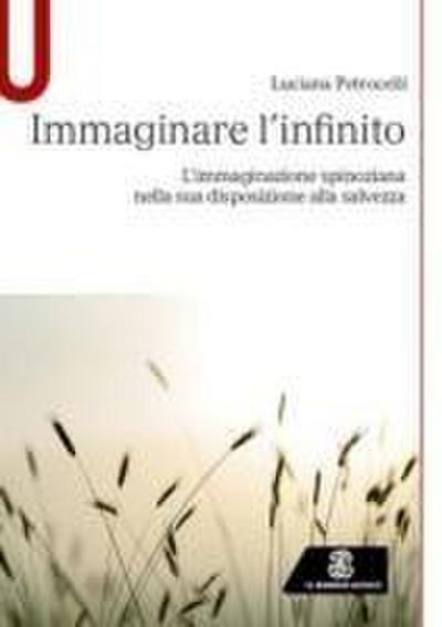 Immaginare l’infinito. L’immaginazione spinoziana nella sua disposizione alla salvezza