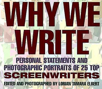 Why We Write: Personal Statements and Photographic Portraits of 25 Top Screenwriters