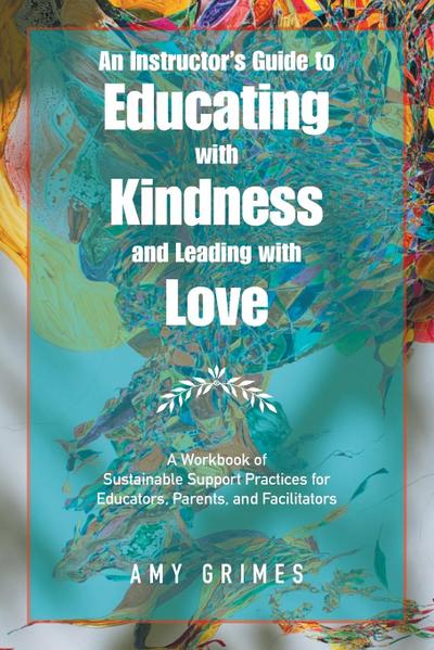 An Instructor’s Guide to Educating with Kindness and Leading with Love