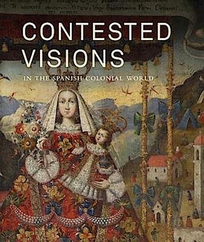 Katzew, I: Contested Visions in the Spanish Colonial World