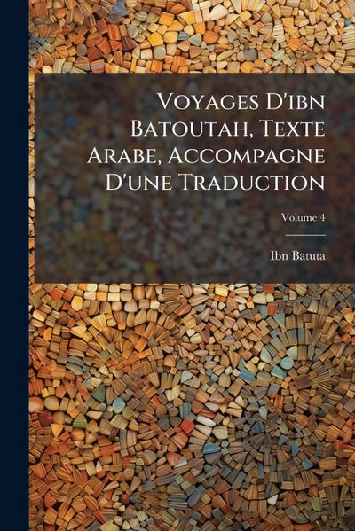 Voyages D’ibn Batoutah, Texte Arabe, Accompagne D’une Traduction