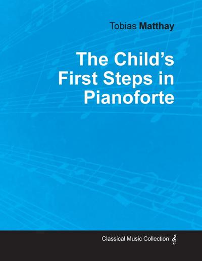 The Child’s First Steps in Pianoforte Playing