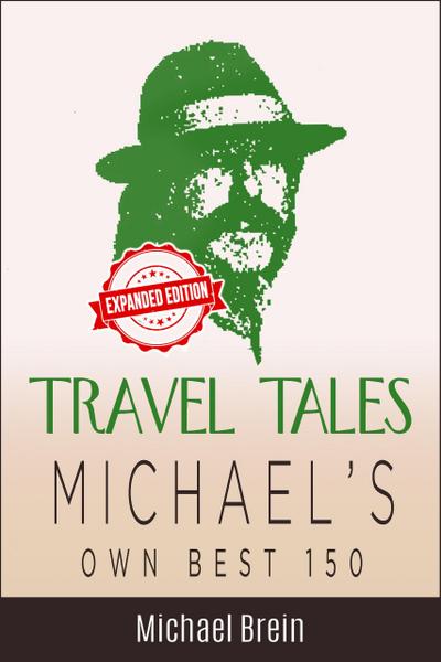 Travel Tales: Michael’s Own Best 150 (True Travel Tales, #2)