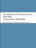 The Diaries of Sir Ernest Satow, 1912-1920 - Volume One (1912-1916)