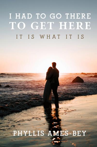 Ames-Bey, P: I Had To Go There To Get Here