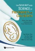 New Art And Science Of Pregnancy And Childbirth, The: What You Want To Know From Your Obstetrician