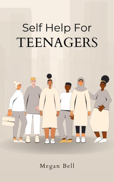Self Help For Teenagers (Taking Care of You, #1)
