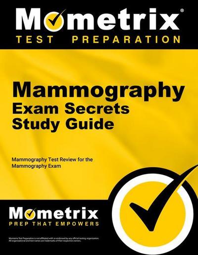 Mammography Exam Secrets Study Guide: Mammography Test Review for the Mammography Exam