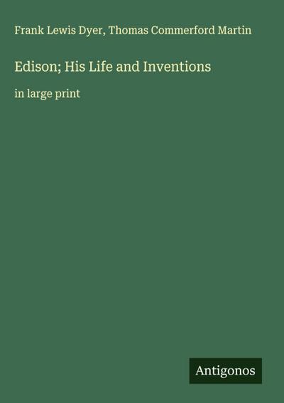 Edison; His Life and Inventions