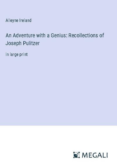 An Adventure with a Genius: Recollections of Joseph Pulitzer